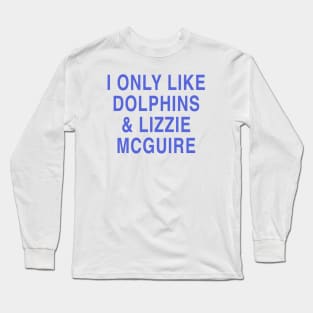 I ONLY LIKE DOLPHINS & LIZZIE MCGUIRE Long Sleeve T-Shirt